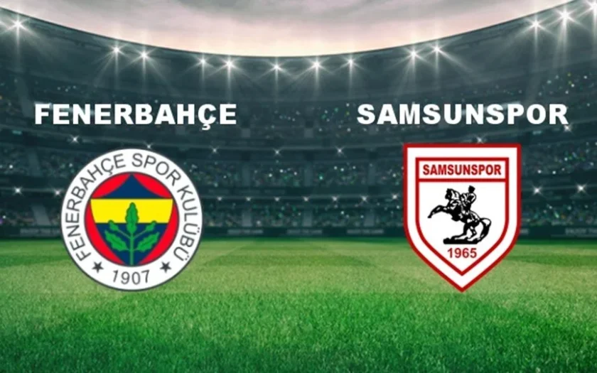 Samsunspor – Fenerbahçe Maçı Saat Kaçta? Hangi Kanalda?
