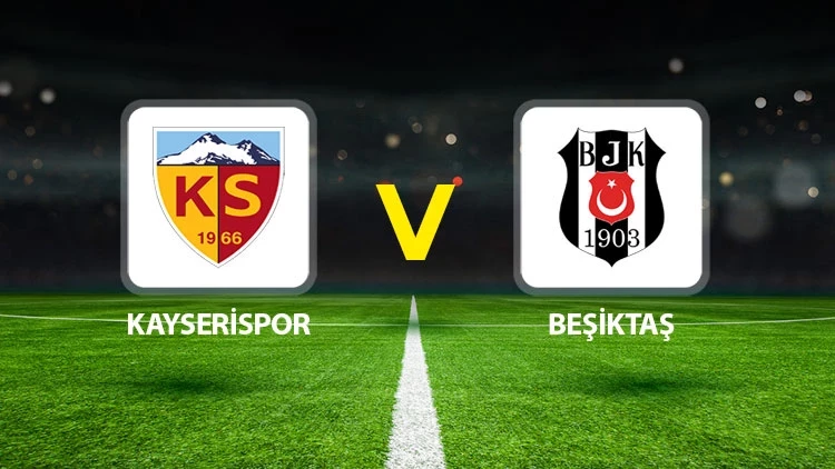 Beşiktaş – Kayserispor Maçı Saat Kaçta? Hangi Kanalda?
