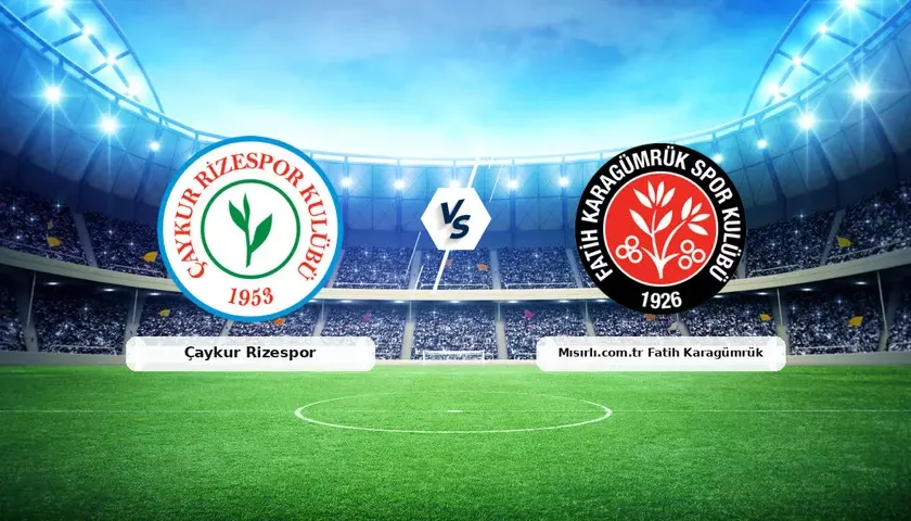 Fatih Karagümrük – Çaykur Rizespor Maçı Saat Kaçta? Hangi Kanalda?