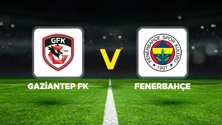 Fenerbahçe – Gaziantep FK Maçı Saat Kaçta? Hangi Kanalda?