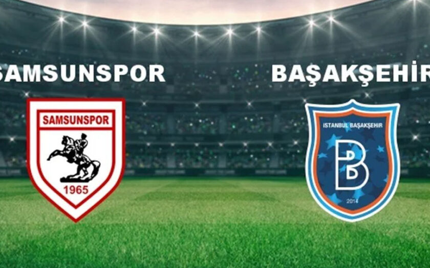 Başakşehir FK – Samsunspor Maçı Saat Kaçta? Hangi Kanalda?