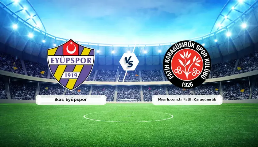 Fatih Karagümrük – Eyüpspor Maçı Saat Kaçta? Hangi Kanalda?