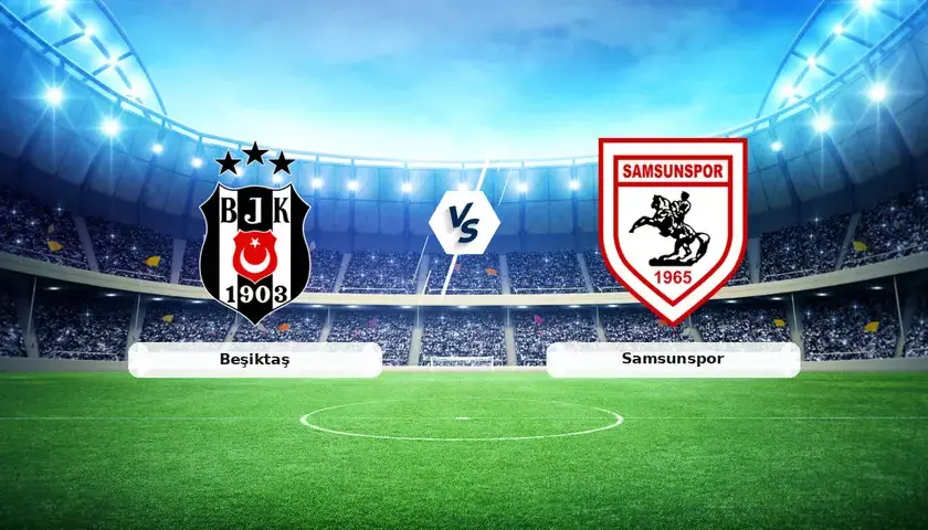 Samsunspor - Beşiktaş Maçı Saat Kaçta? Hangi Kanalda?